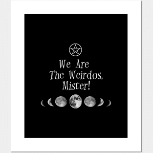 We are the weirdos, mister! Posters and Art